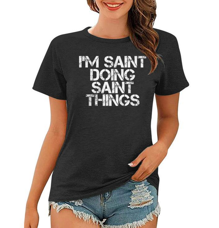 Im Saint Doing Saint Things Name Funny Birthday Gift Idea Women T-shirt