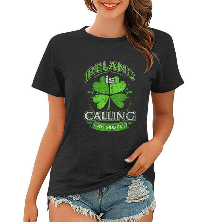Ireland Is Calling And I Must Go Shamrock Saint Patricks Day Women T-shirt