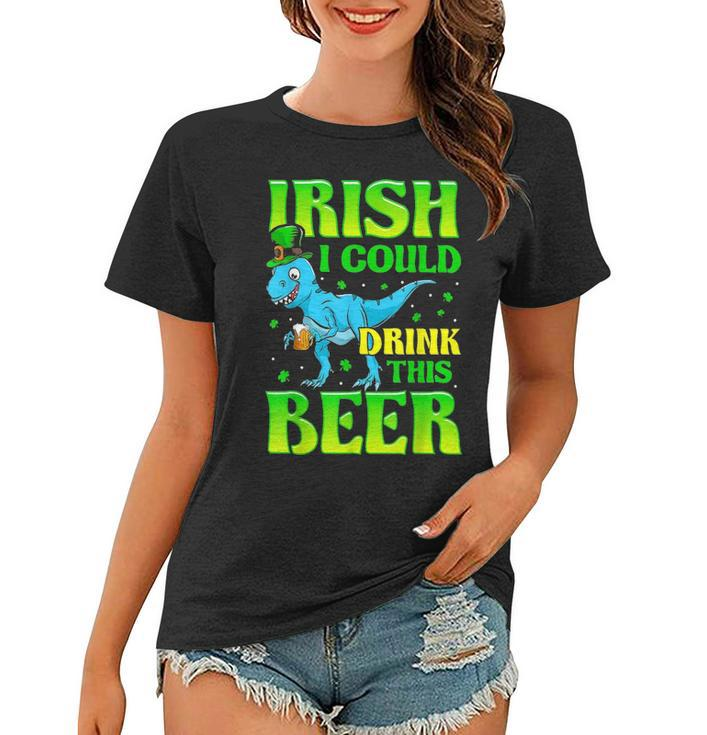 Irish I Could Drink This Beer T Rex St Patricks Day Women T-shirt