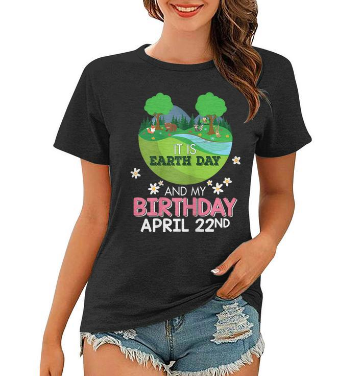 It Is Earth Day And My Birthday Save Our Planet  Women T-shirt