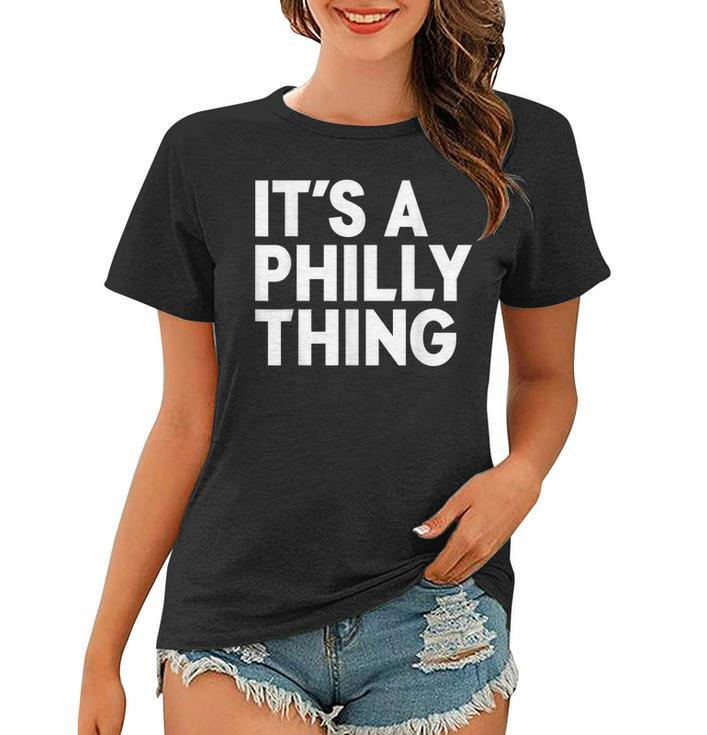 Its A Philly Thing - Its A Philadelphia Thing Fan  Women T-shirt