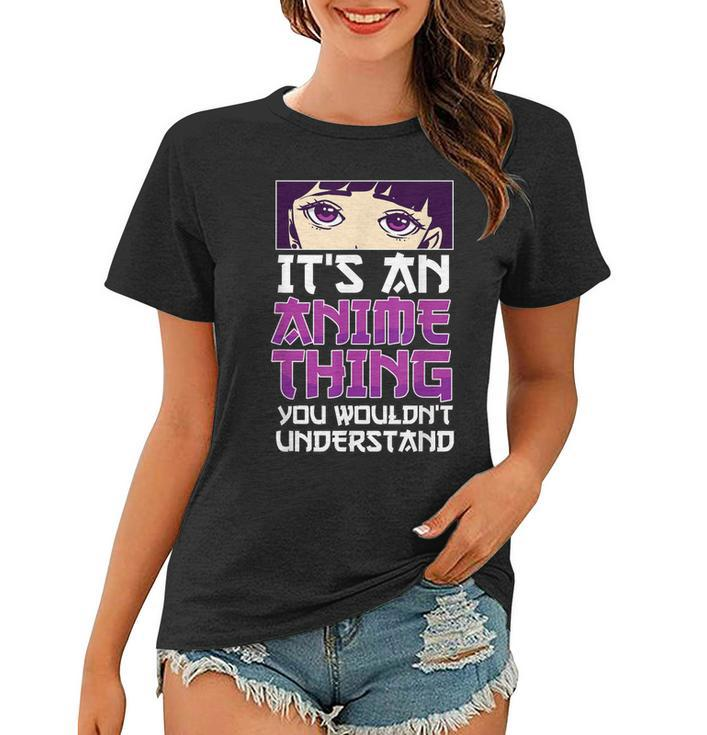 Its An Anime Thing You Wouldnt Understand Anime Eyes Anime Women T-shirt