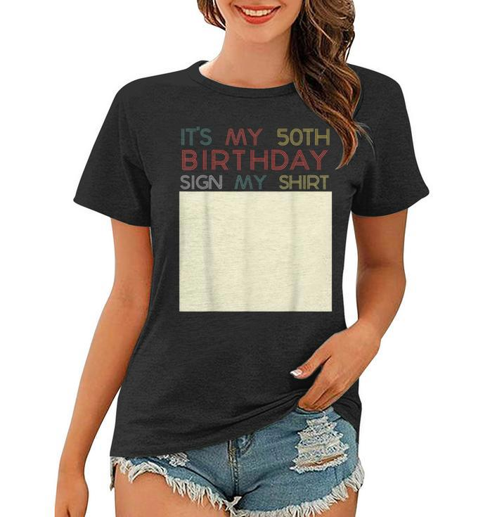 Its My Birthday Sign My  Funny 50Th Birthday Fifty  Women T-shirt