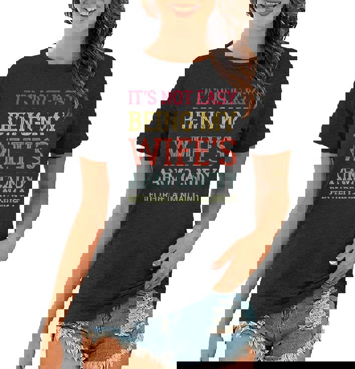 Its Not Easy Being My Wifes Arm Candy Here I Am Nailing It  Women T-shirt