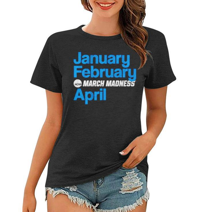 January February March Madness April Women T-shirt