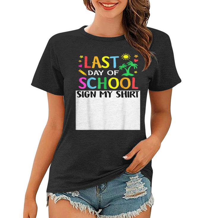 Last Day Of School Sign My  Funny Teacher Student Women  Women T-shirt