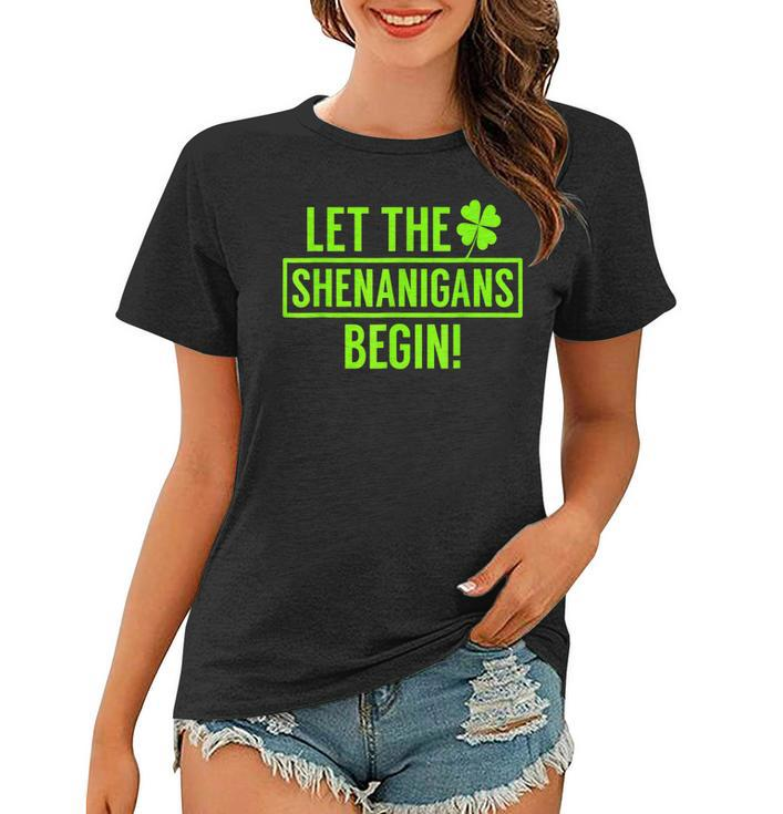 Let The Shenanigans Begin St Patricks Day St Paddys  Women T-shirt