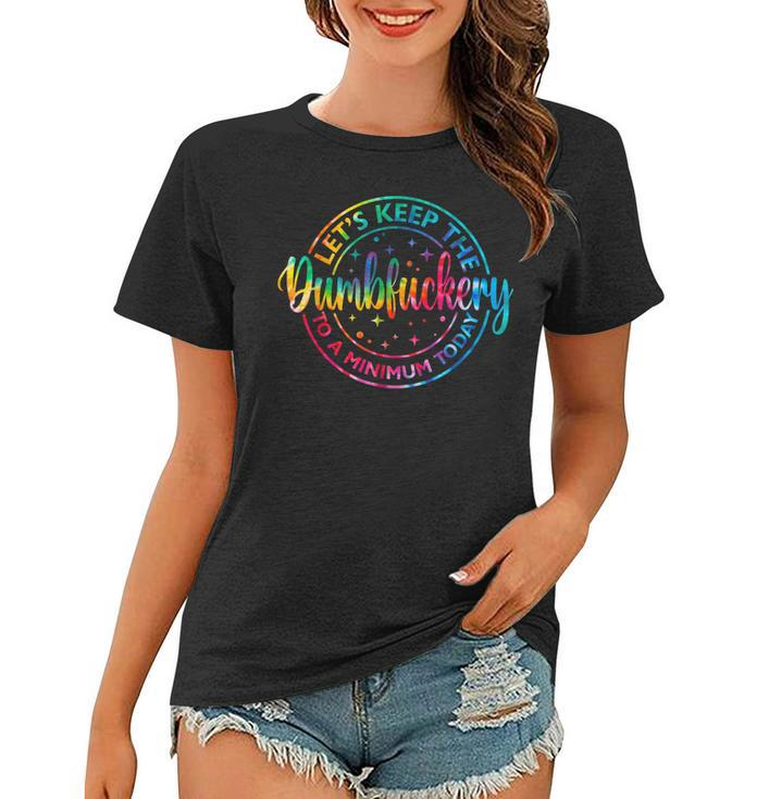 Lets Keep The Dumb F To A Minimum Today Funny Sarcasm  Women T-shirt