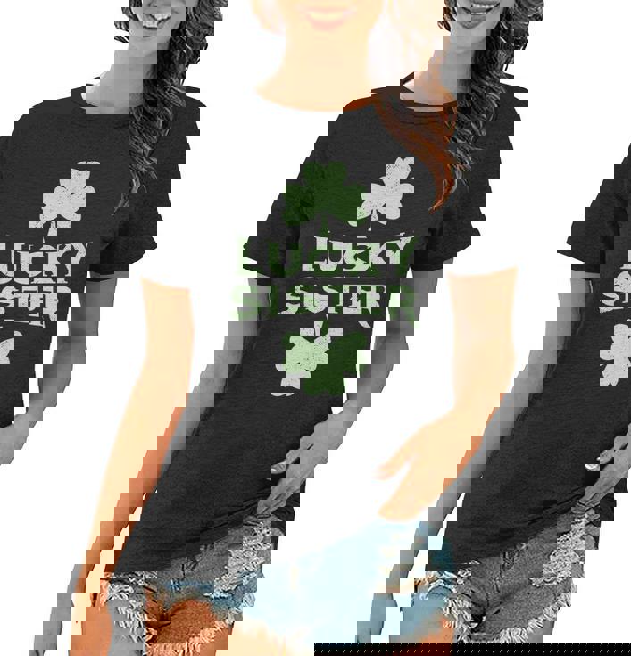 Lucky Sister St Patricks Day St Pattys Day Women T-shirt