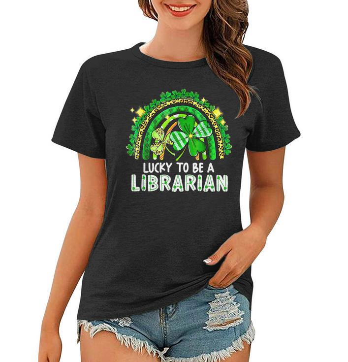 Lucky To Be A Librarian Teacher St Patricks Day Rainbow  Women T-shirt