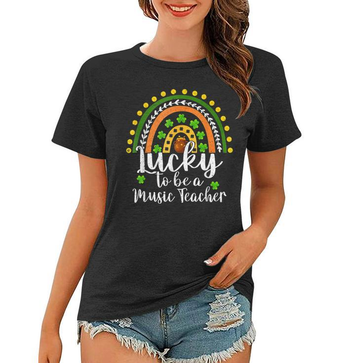 Lucky To Be A Music Teacher Rainbow St Patricks Day  Women T-shirt