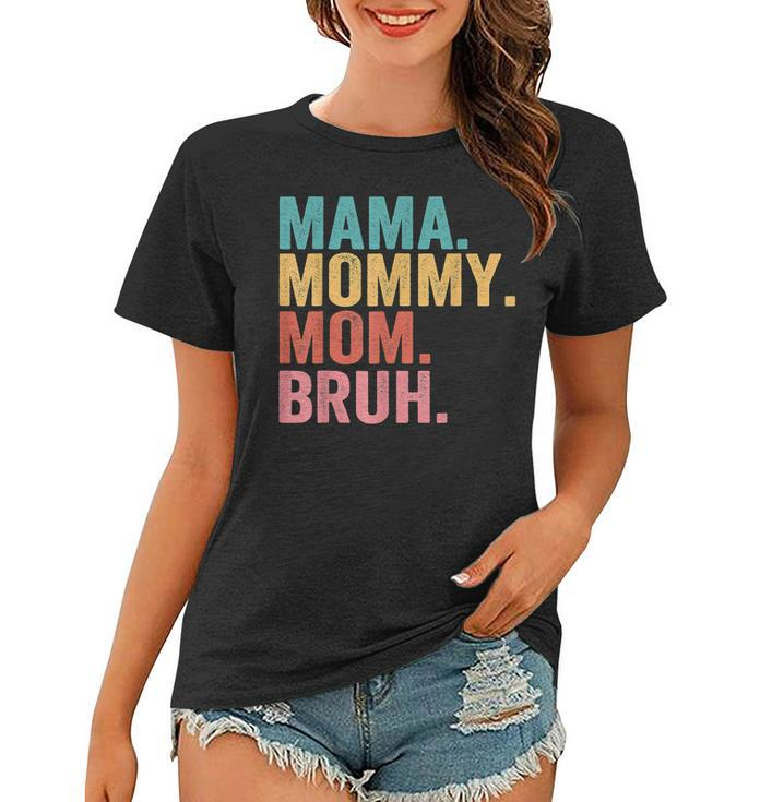 Mama To Mommy To Mom To Bruh Mommy And Me Funny Boy Mom Life  Women T-shirt