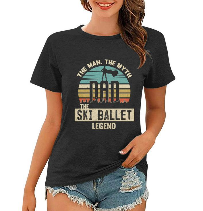 Man Myth Legend Dad Ski Ballet Amazing Skier Gift Women T-shirt