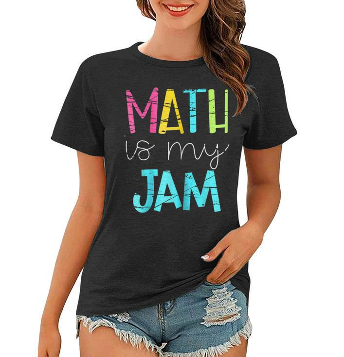 Math Teacher Math Is My Jam  V2 Women T-shirt