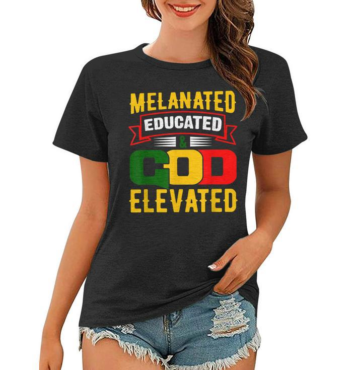 Melanated Educated And God Elevated Black History Month  Women T-shirt