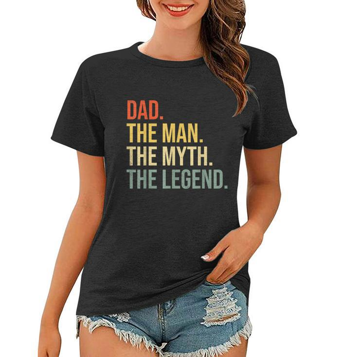 Mens Funny Dad Fathers Day Dad The Man The Myth The Legend Women T-shirt
