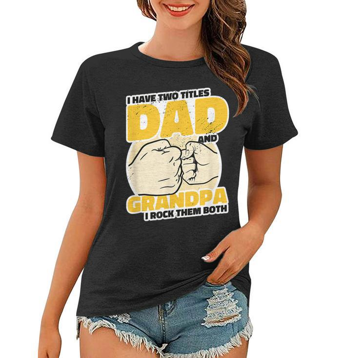Mens I Have 2 Titles Dad And Grandpa Rock The Both - Proud Father  Women T-shirt
