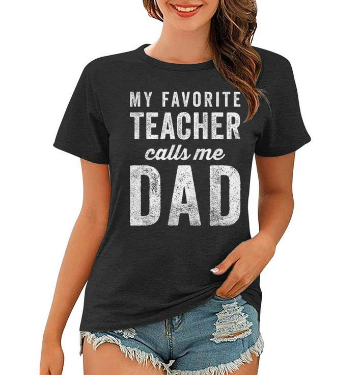 Mens My Favorite Teacher Calls Me Dad Fathers Day Top V2 Women T-shirt