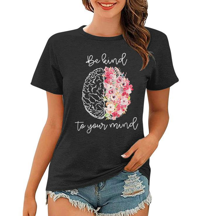 Mental Health Awareness Self Care Be Kind To Your Mind  Women T-shirt