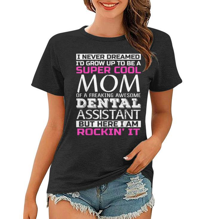 Mom Of Dental Assistant T  Funny Gift  Women T-shirt