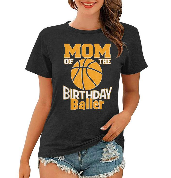 Mom Of The Birthday Baller Basketball Themed Party  Women T-shirt