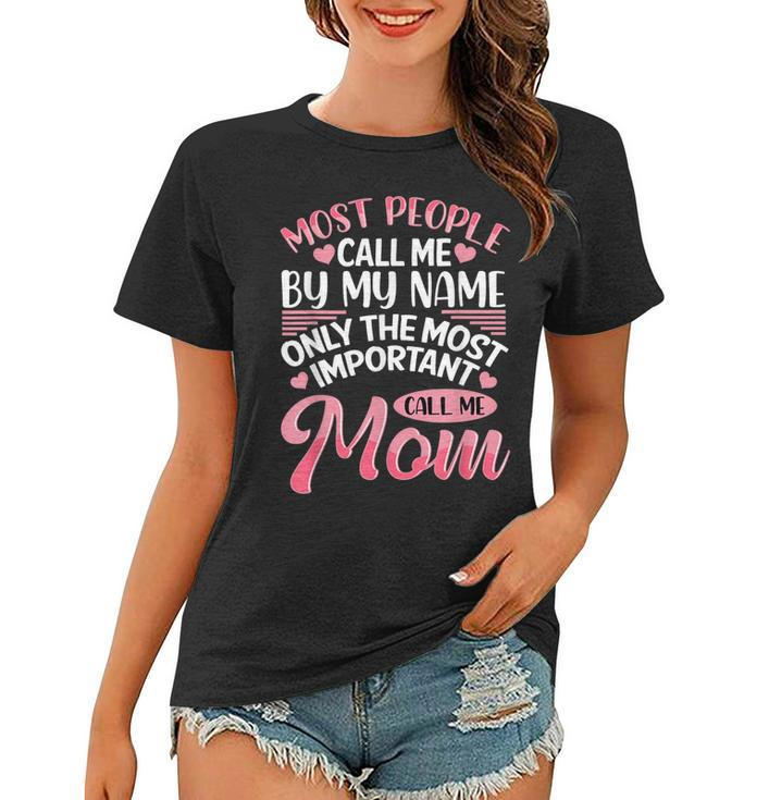 Most People Call Me By Name Only The Most Important Call Me Women T-shirt