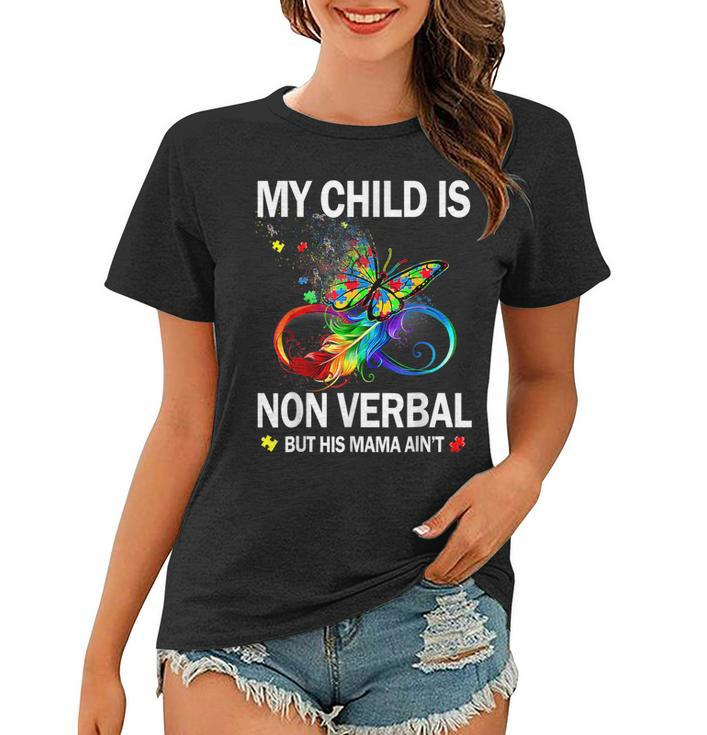 My Child Is Nonverbal But His Mama Aint Autism Mom  Women T-shirt