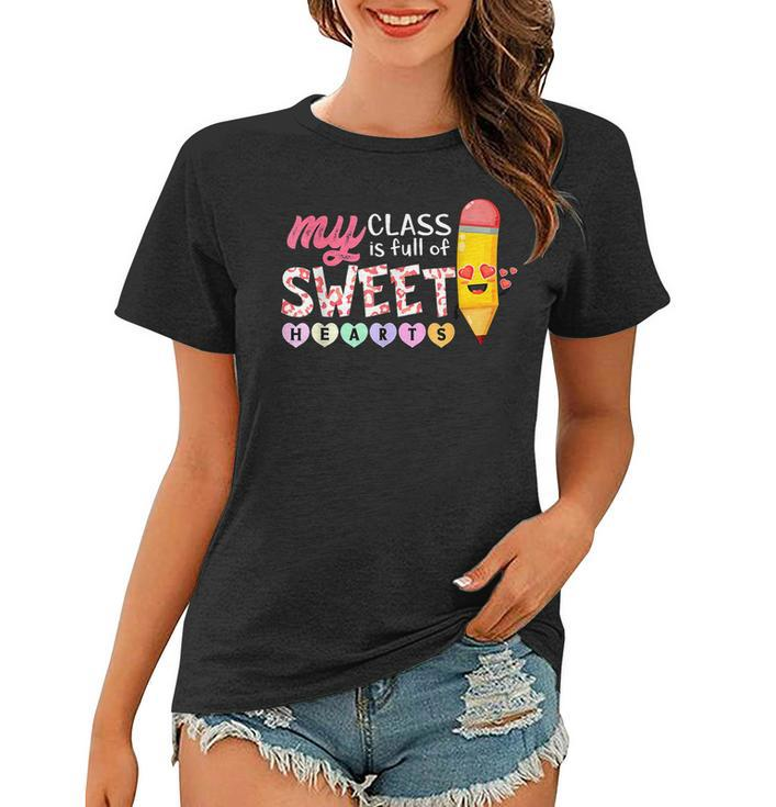 My Class Is Full Of Sweetheart Funny Valentines Day Teacher  Women T-shirt