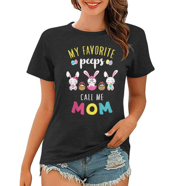 My Favorite Peeps Call Me Mom T Shirt Bunny Eggs Holiday Women T-shirt