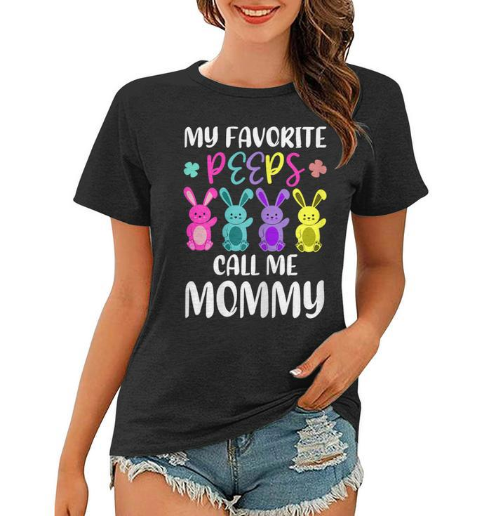My Favorite Peeps Call Me Mommy Funny Mom Easter Bunny  Gift For Womens Women T-shirt