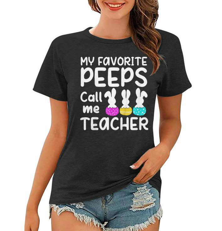 My Favorite Peeps Call Me Teacher T Shirt Bunny Eggs Day Women T-shirt