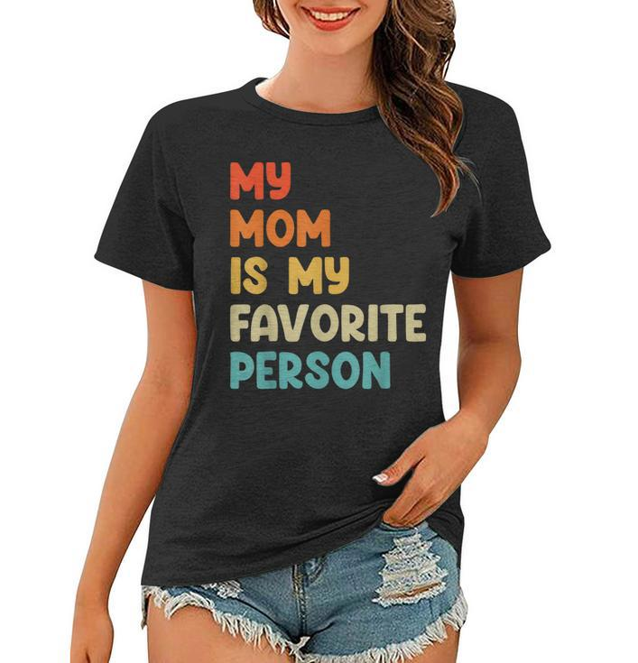 My Mom Is My Favorite Person Funny Mothers Day  Women T-shirt