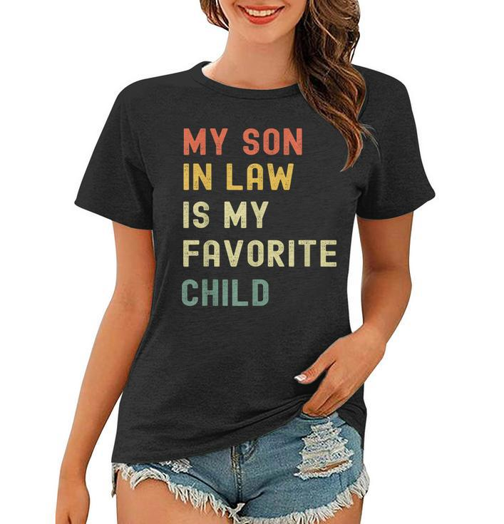 My Son-In-Law Is My Favorite Child Gifts From Mother-In-Law  Women T-shirt
