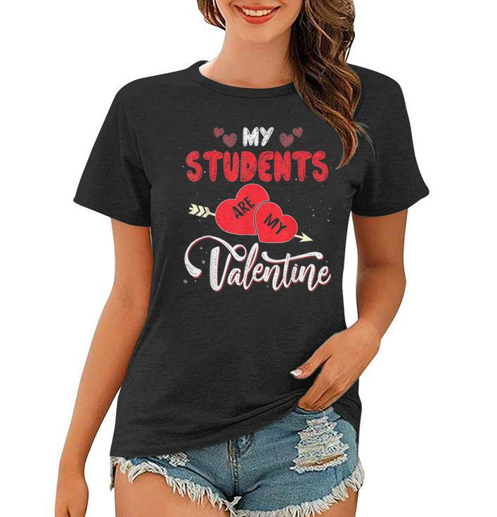 My Students Are My Valentine Funny Teachers Valentines Day  V2 Women T-shirt