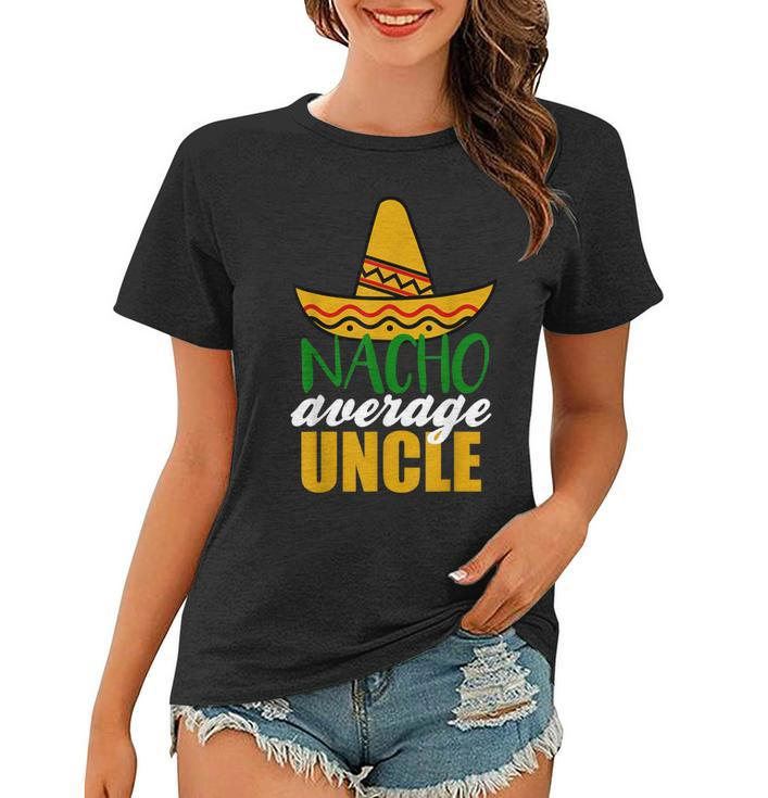 Nacho Average Uncle Funny Birthday Gift Women T-shirt