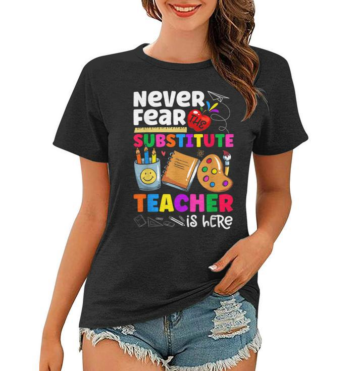 Never Fear The Substitute Teacher Is Here Funny Teacher  Women T-shirt