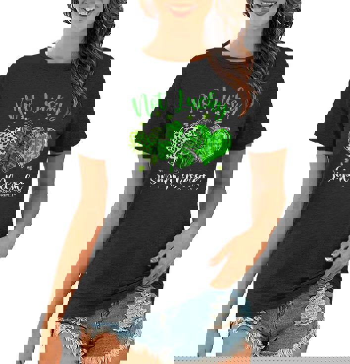 Not Lucky Simply Blessed Christian Shamrock St Patricks Day Women T-shirt Not Lucky Simply Blessed Christian Shamrock St Patricks Day Women T-shirt