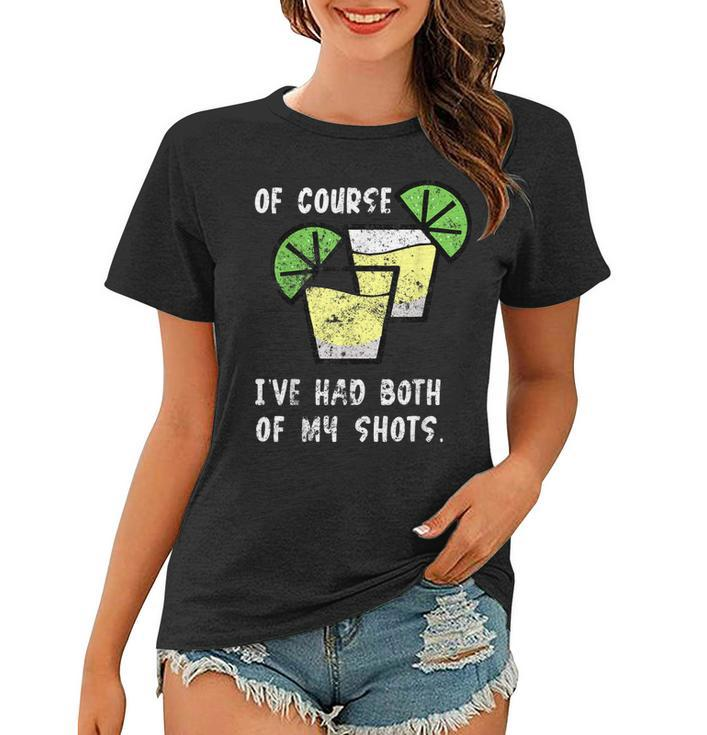 Of Course Ive Had Both My Shots Funny Two Shots Tequila  Women T-shirt