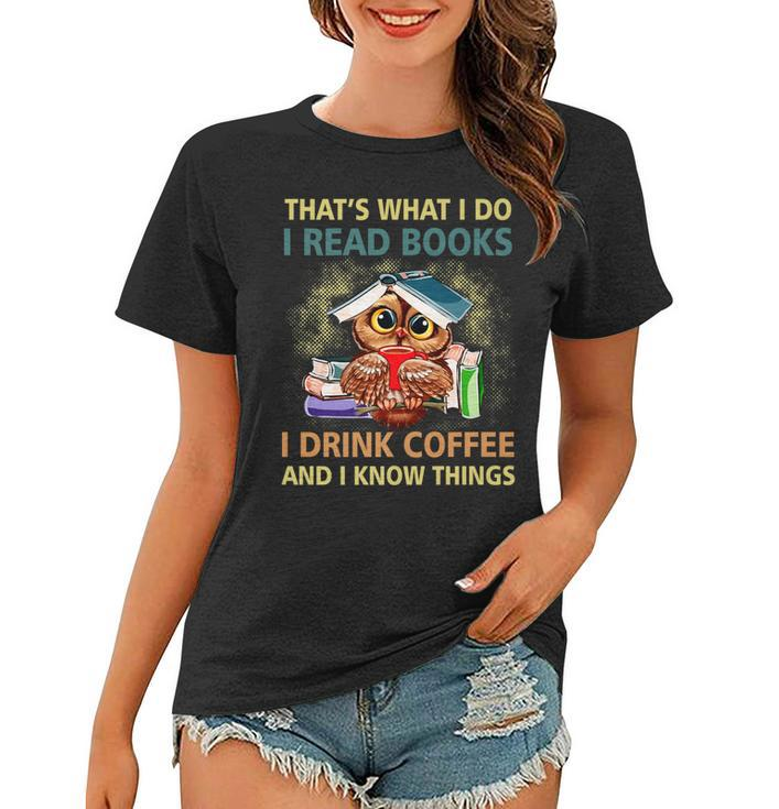 Owl What I Do I Read Books I Drink Coffee I Know Things   Women T-shirt