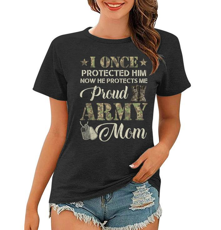Proud Army Mom I Once Protected Him Now He Protects Me   Women T-shirt