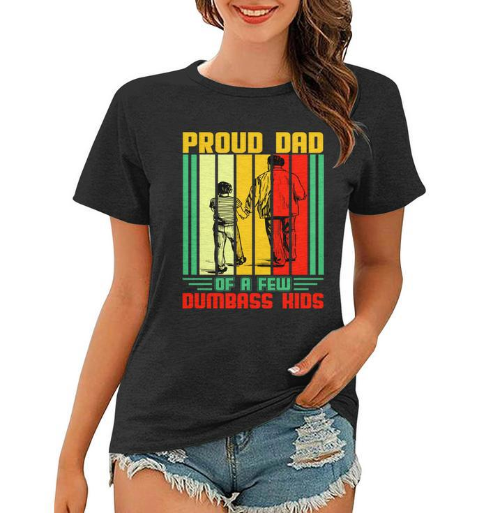 Proud Dad Of A Few Dumbass Kids Women T-shirt