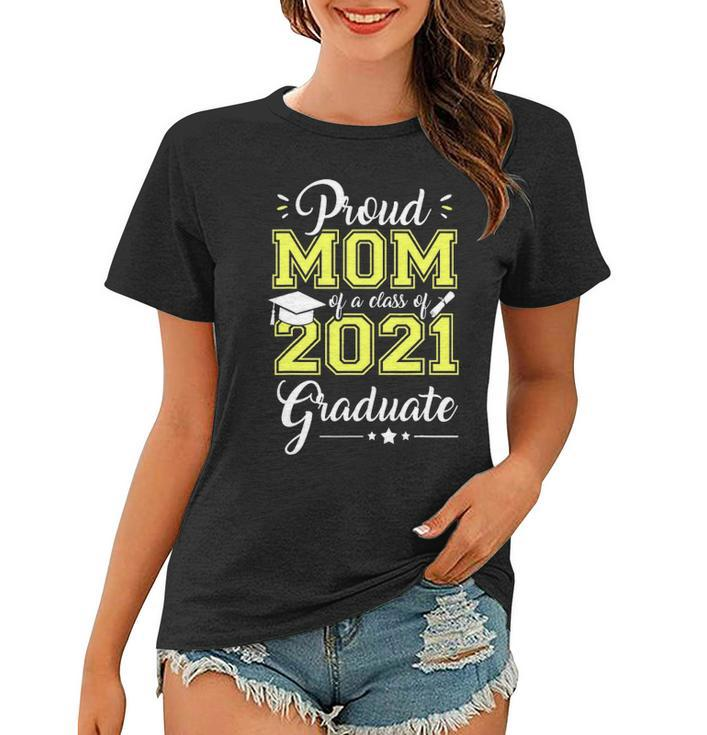 Proud Mom Of A Class Of 2021 Graduate  Love Senior 21 Women T-shirt