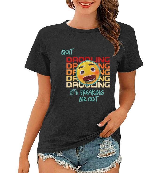 Quit Drooling Its Freaking Me Out Funny Saying Women T-shirt