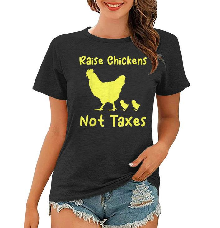 Raise Chickens Not Taxes Libertarian Homestead Ranch Chicks  Women T-shirt