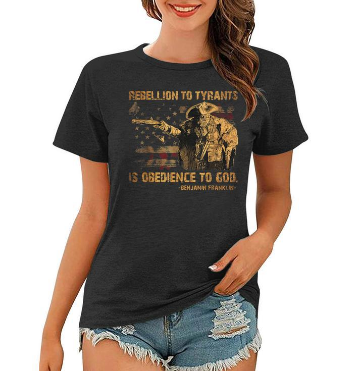 Rebellion To Tyrants Is Obedience To God Franklin 4Th Of Jul  Women T-shirt
