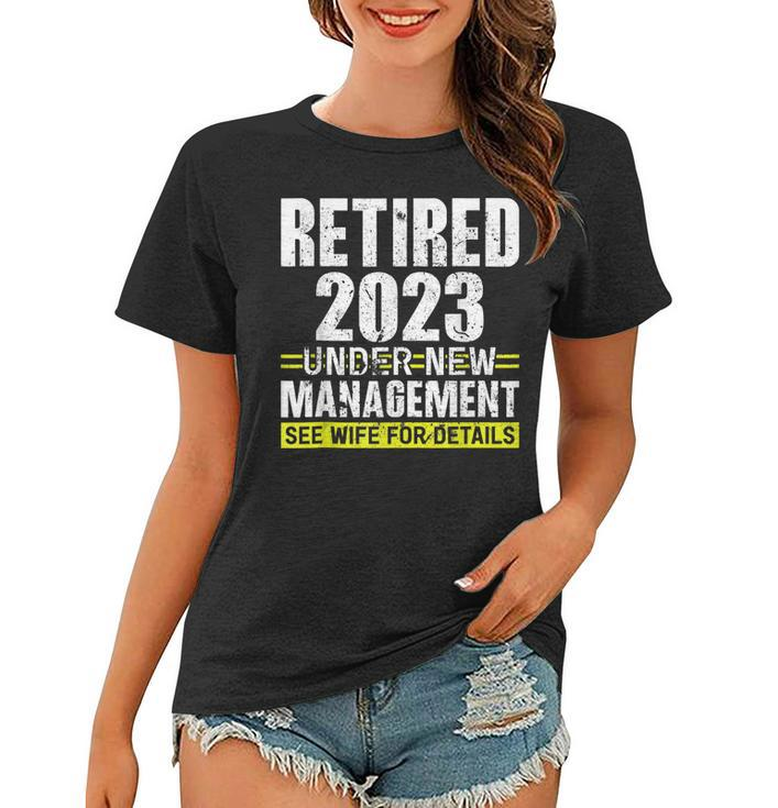 Retired 2023 Under New Management See Wife For Details  Women T-shirt