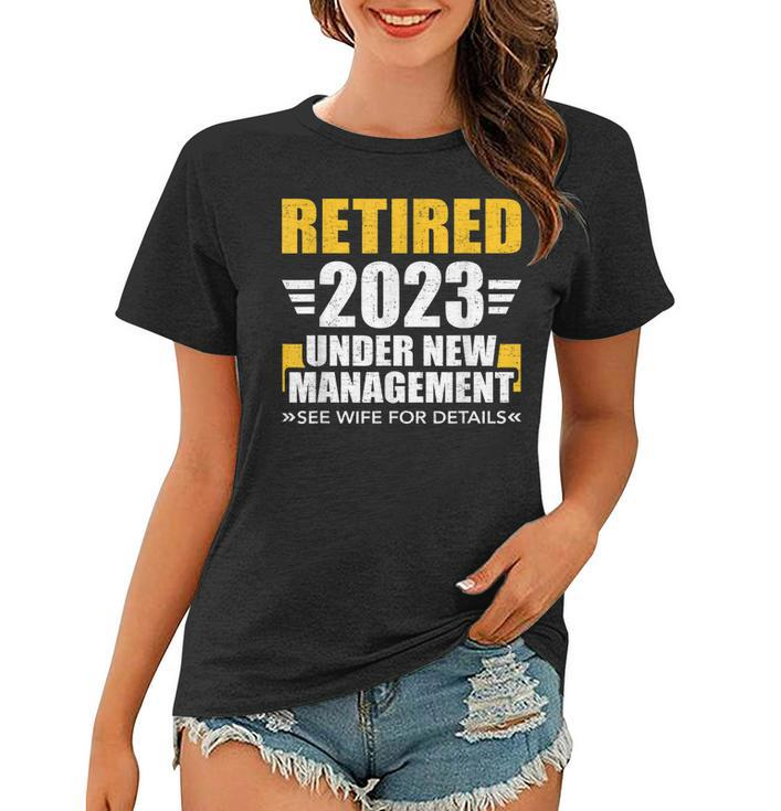 Retired 2023 Under New Management See Wife For Retirement  Women T-shirt