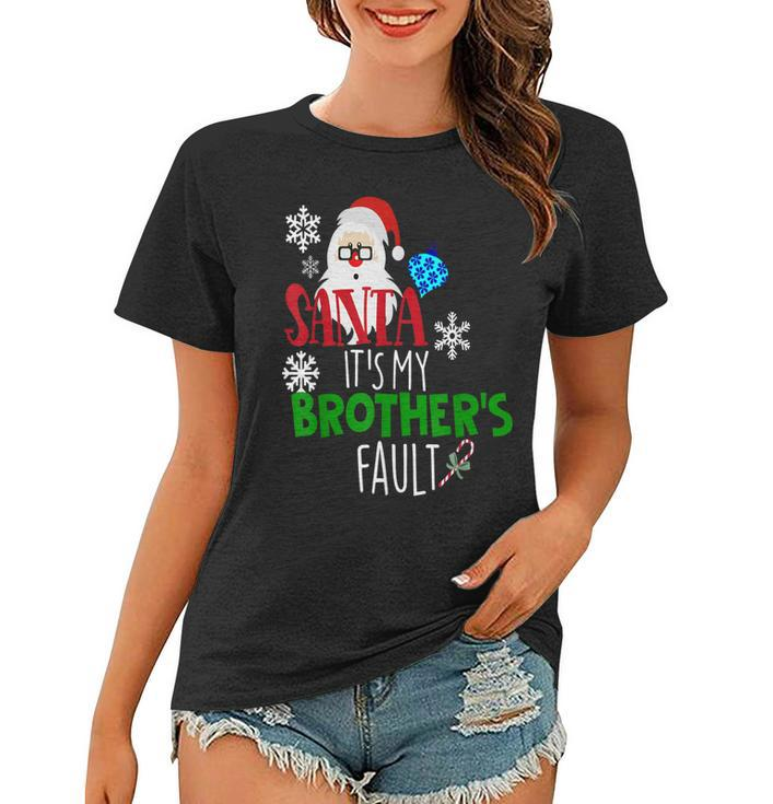 Santa Its My Brothers Fault Christmas  Kids Sister Women T-shirt