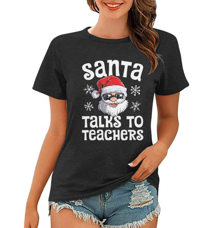 Santa Talks To Teachers Christmas Women Men Xmas Teacher Women T-shirt
