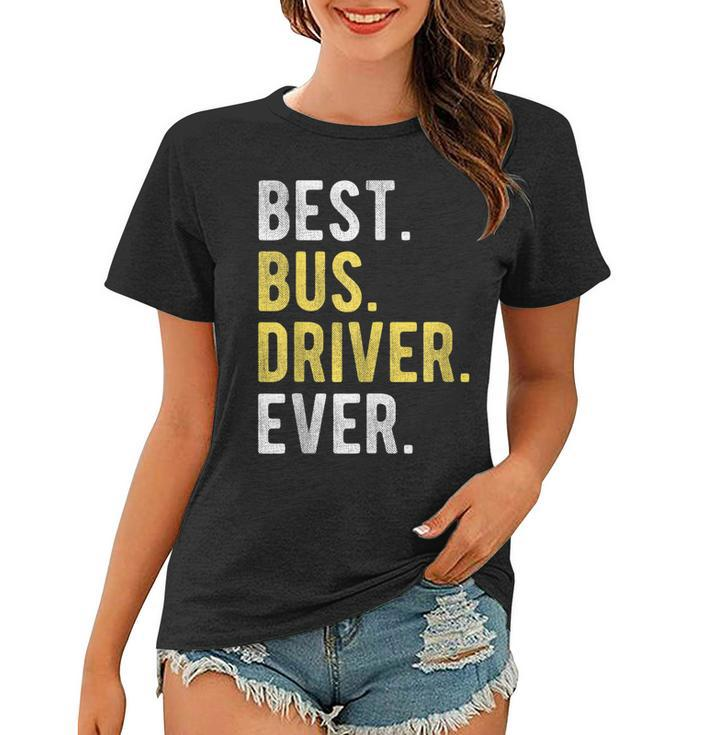 School Bus Driver Funny Retired Best Bus Driver Ever Women T-shirt